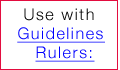 Use with Guidelines Rulers